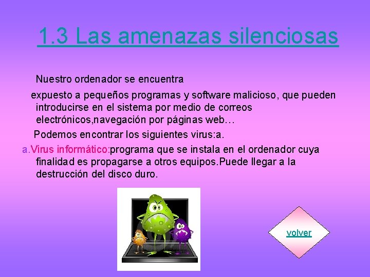 1. 3 Las amenazas silenciosas Nuestro ordenador se encuentra expuesto a pequeños programas y