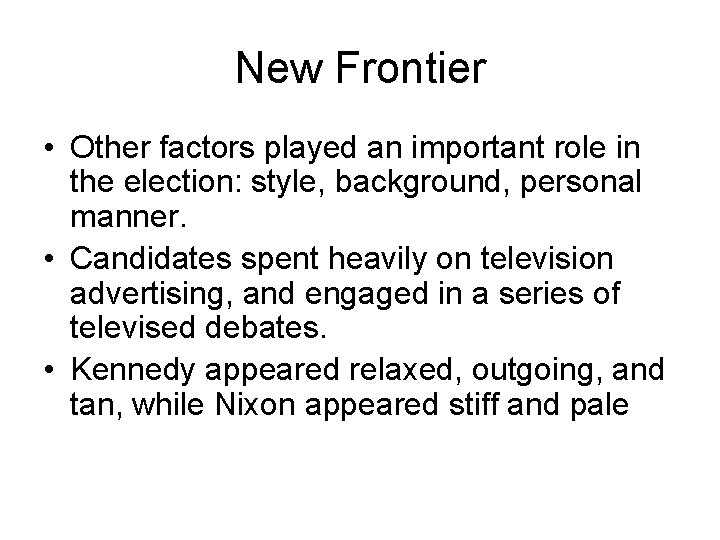 New Frontier • Other factors played an important role in the election: style, background,