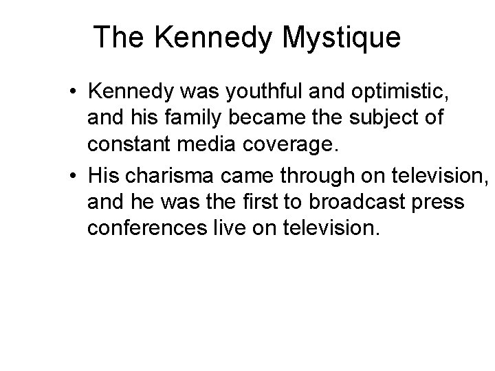 The Kennedy Mystique • Kennedy was youthful and optimistic, and his family became the
