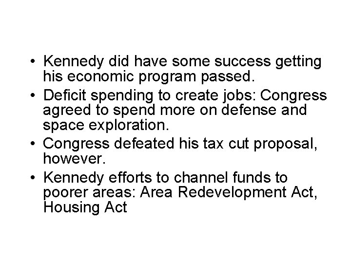  • Kennedy did have some success getting his economic program passed. • Deficit