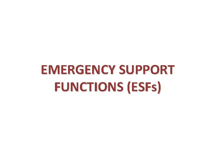 EMERGENCY SUPPORT FUNCTIONS (ESFs) 