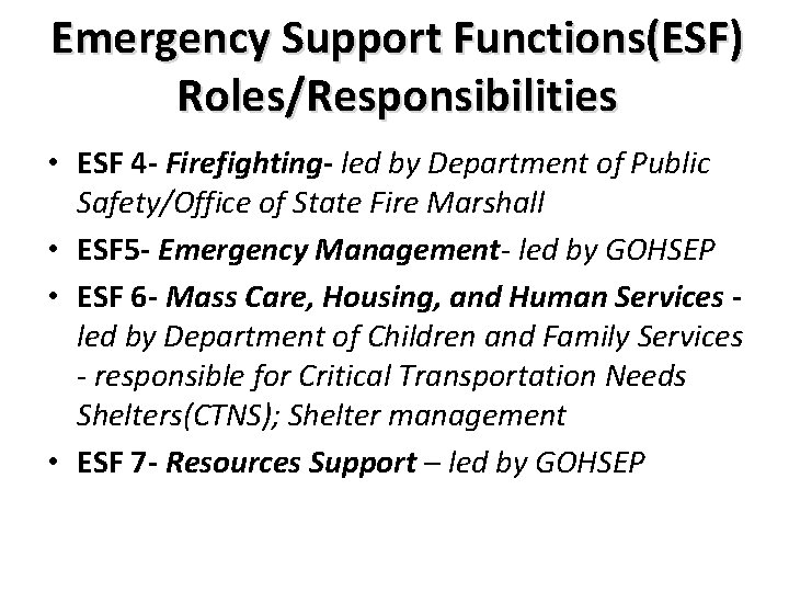 Emergency Support Functions(ESF) Roles/Responsibilities • ESF 4 - Firefighting- led by Department of Public