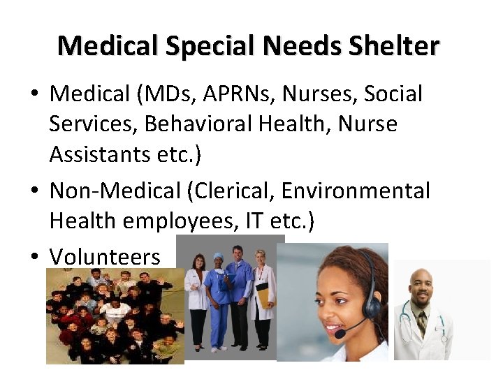 Medical Special Needs Shelter • Medical (MDs, APRNs, Nurses, Social Services, Behavioral Health, Nurse