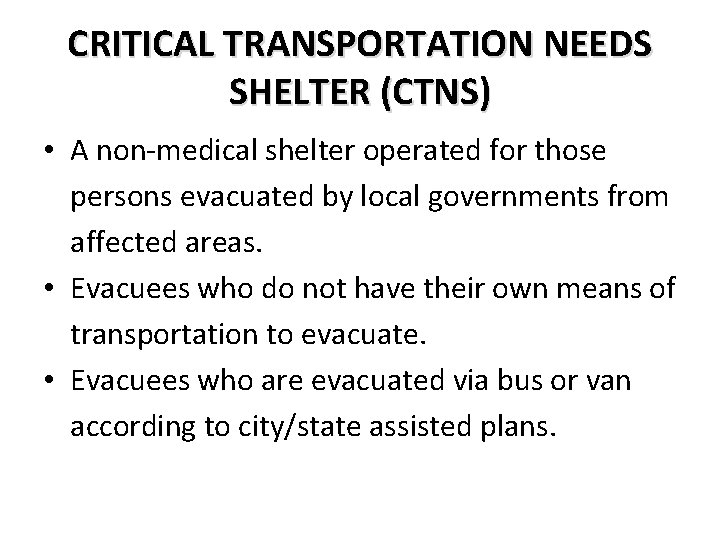 CRITICAL TRANSPORTATION NEEDS SHELTER (CTNS) • A non-medical shelter operated for those persons evacuated