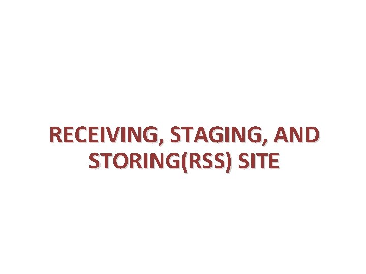 RECEIVING, STAGING, AND STORING(RSS) SITE 