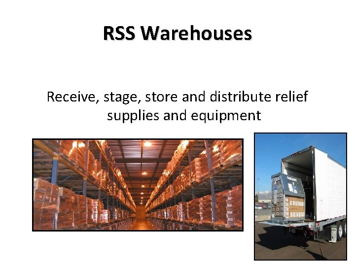 RSS Warehouses Receive, stage, store and distribute relief supplies and equipment 