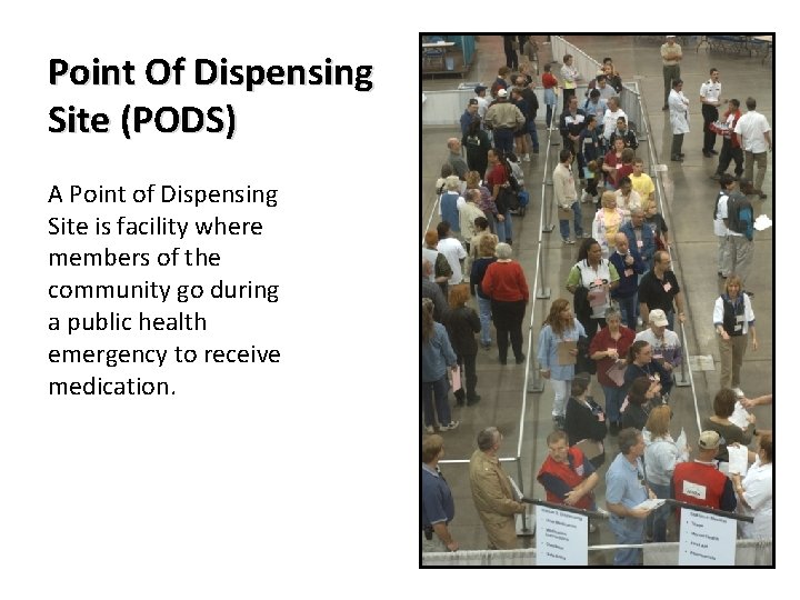 Point Of Dispensing Site (PODS) A Point of Dispensing Site is facility where members