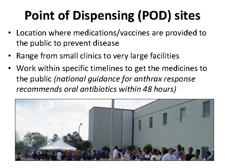 Point of Dispensing (POD) sites • Location where medications/vaccines are provided to the public