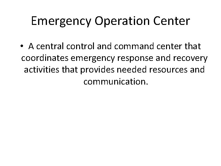 Emergency Operation Center • A central control and command center that coordinates emergency response