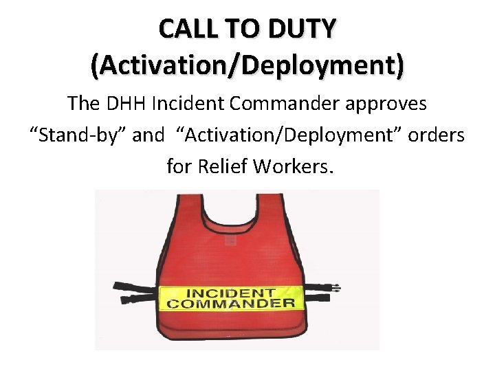 CALL TO DUTY (Activation/Deployment) The DHH Incident Commander approves “Stand-by” and “Activation/Deployment” orders for