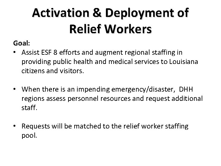 Activation & Deployment of Relief Workers Goal: • Assist ESF 8 efforts and augment