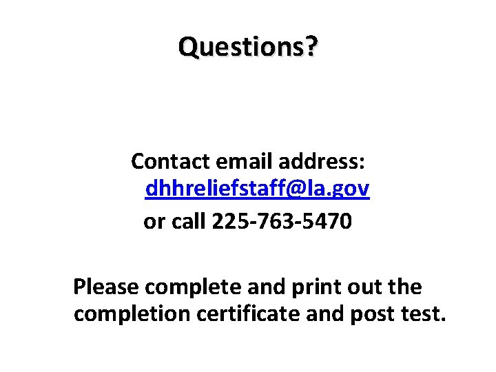 Questions? Contact email address: dhhreliefstaff@la. gov or call 225 -763 -5470 Please complete and