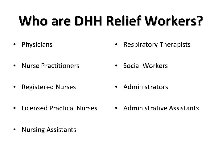 Who are DHH Relief Workers? • Physicians • Respiratory Therapists • Nurse Practitioners • Who are DHH Relief Workers? • Physicians • Respiratory Therapists • Nurse Practitioners •