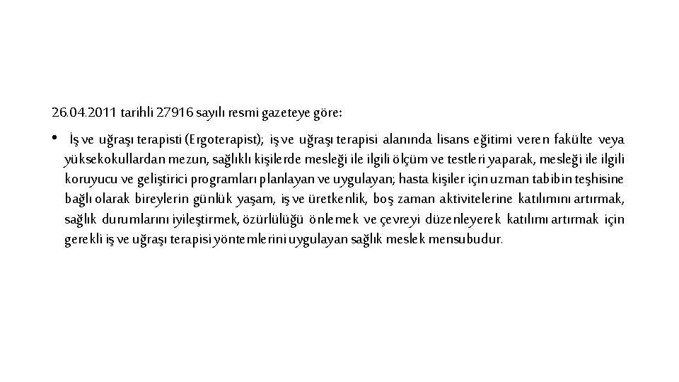 26. 04. 2011 tarihli 27916 sayılı resmi gazeteye göre: • İş ve uğraşı terapisti