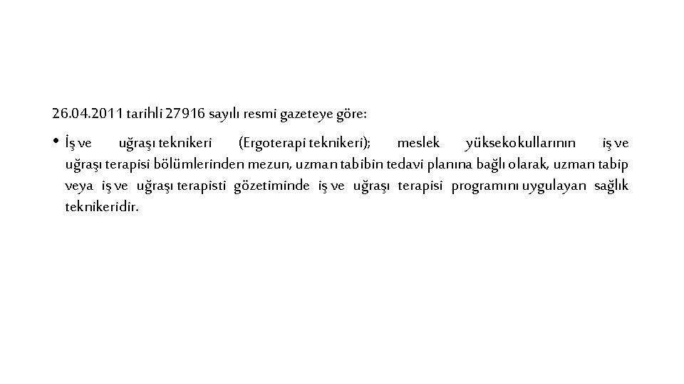 26. 04. 2011 tarihli 27916 sayılı resmi gazeteye göre: • İş ve uğraşı teknikeri