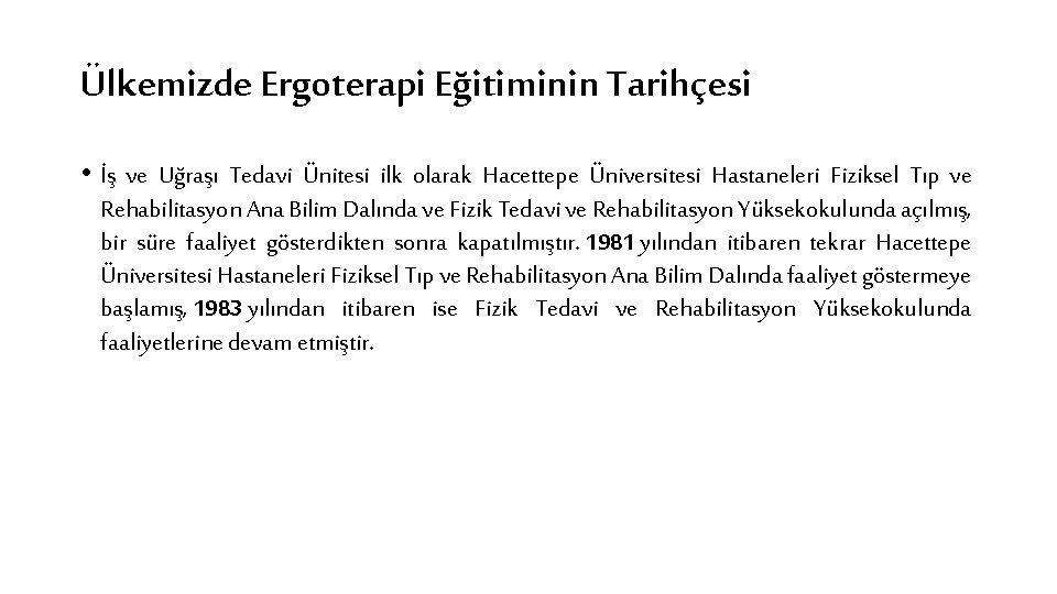 Ülkemizde Ergoterapi Eğitiminin Tarihçesi • İş ve Uğraşı Tedavi Ünitesi ilk olarak Hacettepe Üniversitesi