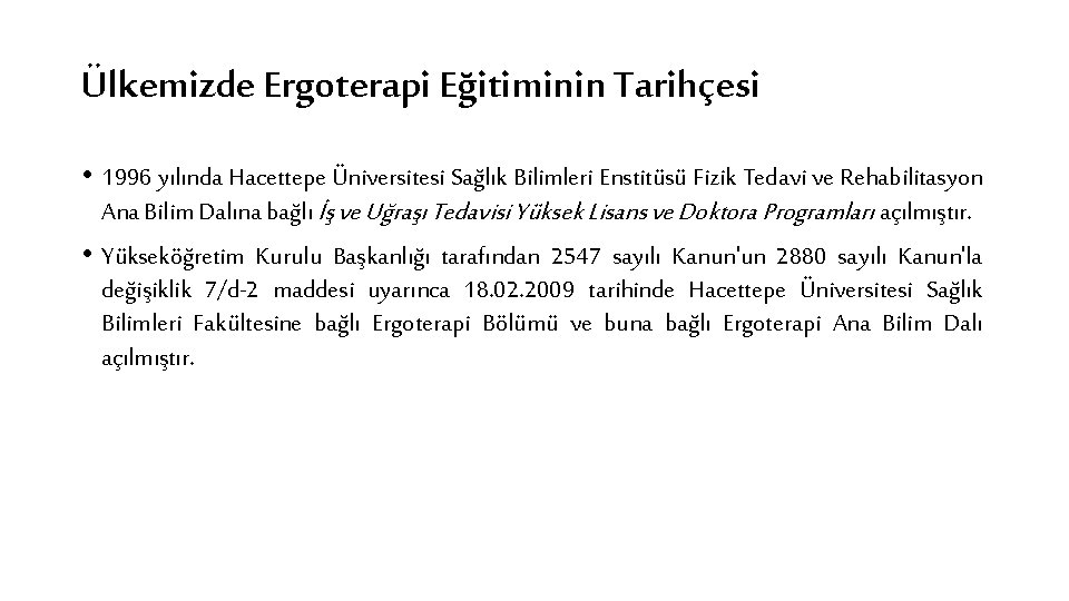 Ülkemizde Ergoterapi Eğitiminin Tarihçesi • 1996 yılında Hacettepe Üniversitesi Sağlık Bilimleri Enstitüsü Fizik Tedavi