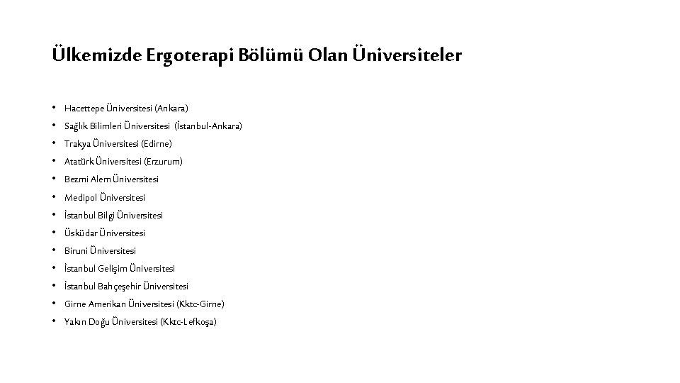 Ülkemizde Ergoterapi Bölümü Olan Üniversiteler • • • • Hacettepe Üniversitesi (Ankara) Sağlık Bilimleri