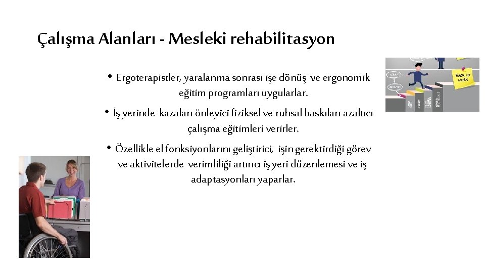 Çalışma Alanları - Mesleki rehabilitasyon • Ergoterapistler, yaralanma sonrası işe dönüş ve ergonomik eğitim