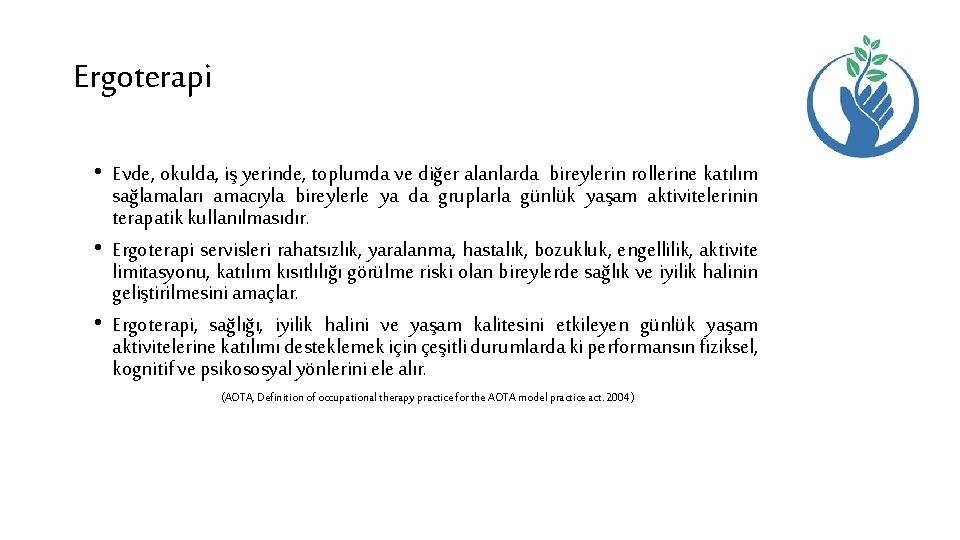 Ergoterapi • Evde, okulda, iş yerinde, toplumda ve diğer alanlarda bireylerin rollerine katılım sağlamaları