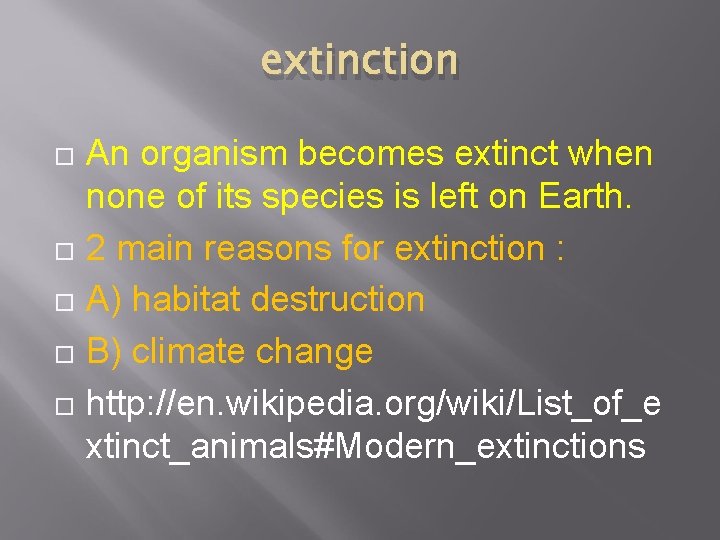 extinction An organism becomes extinct when none of its species is left on Earth.
