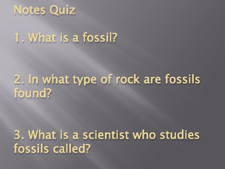 Notes Quiz 1. What is a fossil? 2. In what type of rock are