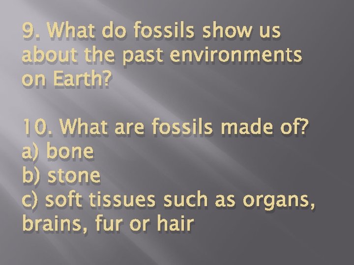 9. What do fossils show us about the past environments on Earth? 10. What