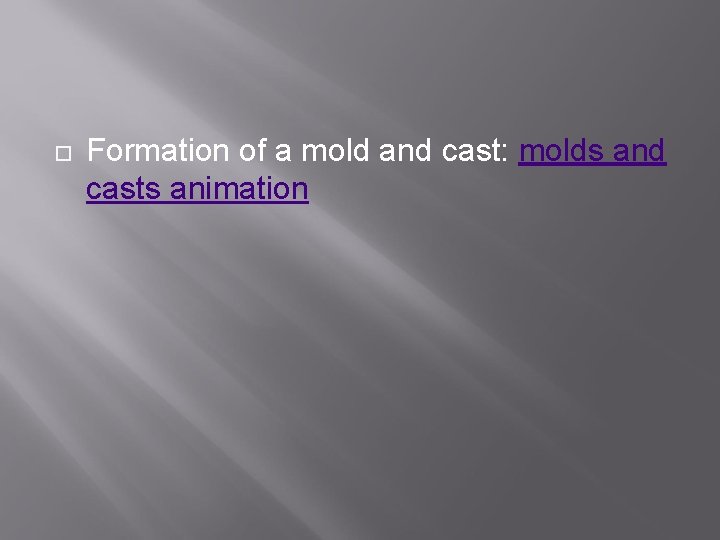 Formation of a mold and cast: molds and casts animation 