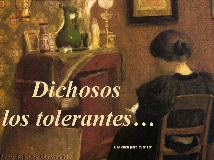 Dichosos los tolerantes… Dar click para avanzar 