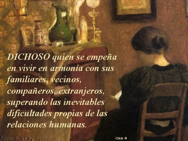 DICHOSO quien se empeña en vivir en armonía con sus familiares, vecinos, compañeros, extranjeros,