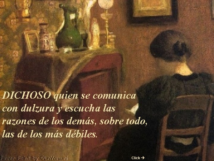 DICHOSO quien se comunica con dulzura y escucha las razones de los demás, sobre