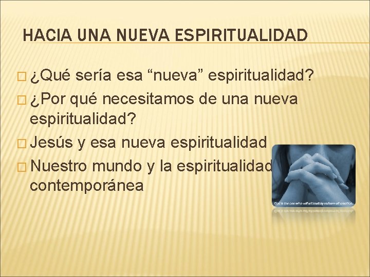 HACIA UNA NUEVA ESPIRITUALIDAD � ¿Qué sería esa “nueva” espiritualidad? � ¿Por qué necesitamos