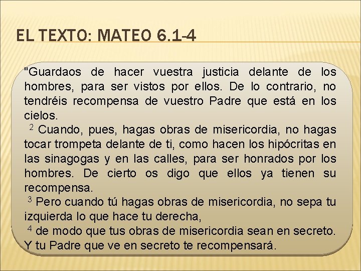 EL TEXTO: MATEO 6. 1 -4 "Guardaos de hacer vuestra justicia delante de los