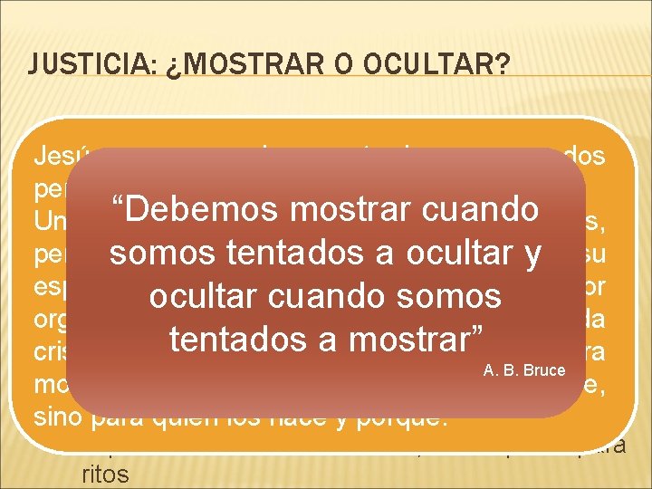 JUSTICIA: ¿MOSTRAR O OCULTAR? � Mt. 5. 16 versus Mt. 6. 1 Jesús propone