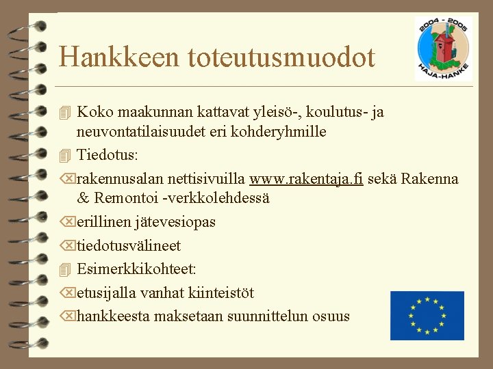 Hankkeen toteutusmuodot 4 Koko maakunnan kattavat yleisö-, koulutus- ja neuvontatilaisuudet eri kohderyhmille 4 Tiedotus: