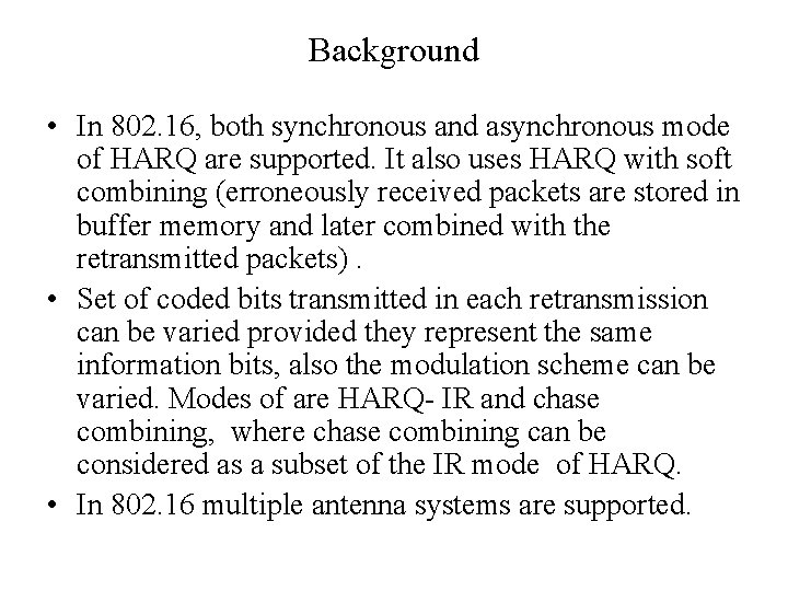 Background • In 802. 16, both synchronous and asynchronous mode of HARQ are supported.