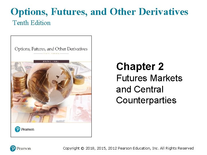 Options, Futures, and Other Derivatives Tenth Edition Chapter 2 Futures Markets and Central Counterparties