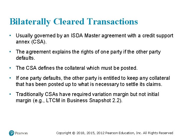 Bilaterally Cleared Transactions • Usually governed by an ISDA Master agreement with a credit