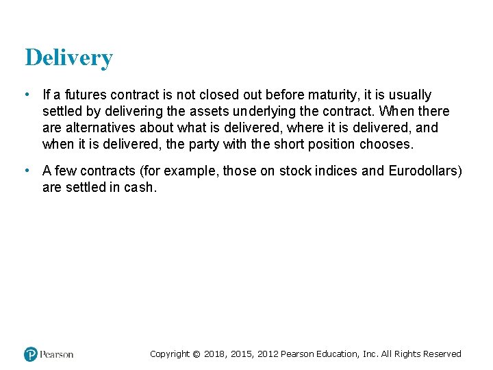 Delivery • If a futures contract is not closed out before maturity, it is