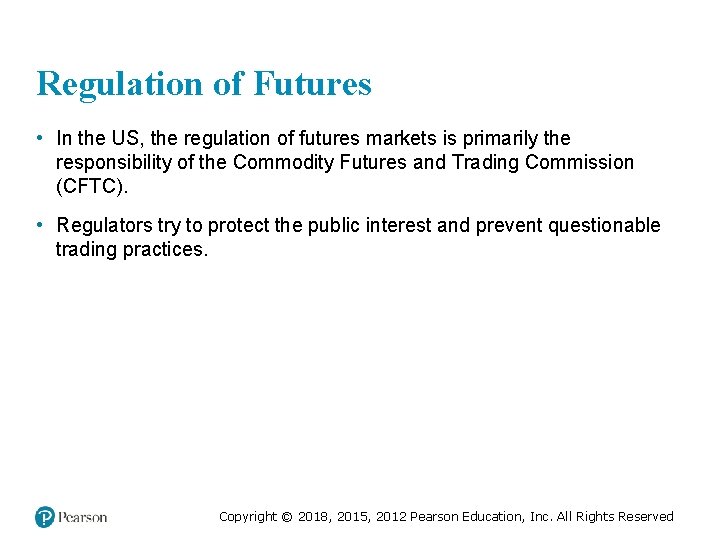 Regulation of Futures • In the US, the regulation of futures markets is primarily