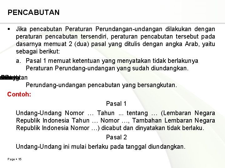 PENCABUTAN Jika pencabutan Peraturan Perundangan-undangan dilakukan dengan peraturan pencabutan tersendiri, peraturan pencabutan tersebut pada