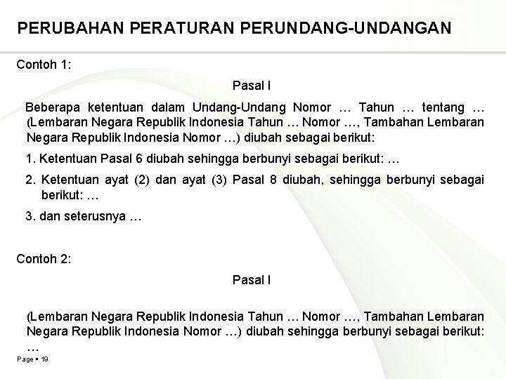 PERUBAHAN PERATURAN PERUNDANG-UNDANGAN Contoh 1: Pasal I Beberapa ketentuan dalam Undang-Undang Nomor … Tahun