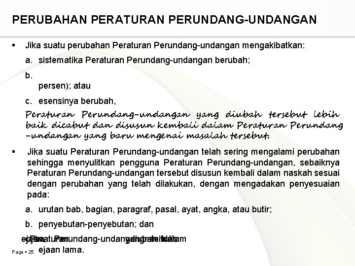 PERUBAHAN PERATURAN PERUNDANG-UNDANGAN Jika suatu perubahan Peraturan Perundang-undangan mengakibatkan: a. sistematika Peraturan Perundang-undangan berubah;