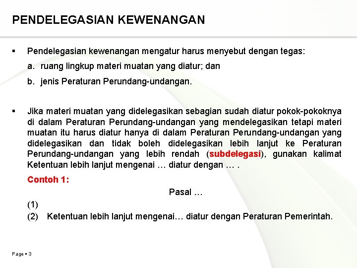 PENDELEGASIAN KEWENANGAN Pendelegasian kewenangan mengatur harus menyebut dengan tegas: a. ruang lingkup materi muatan