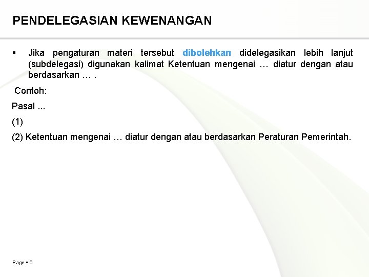 PENDELEGASIAN KEWENANGAN Jika pengaturan materi tersebut dibolehkan didelegasikan lebih lanjut (subdelegasi) digunakan kalimat Ketentuan