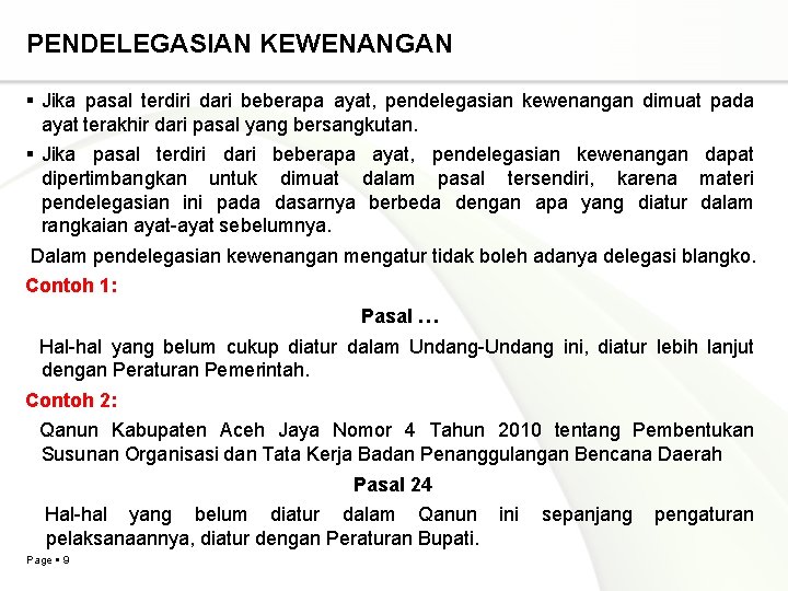 PENDELEGASIAN KEWENANGAN Jika pasal terdiri dari beberapa ayat, pendelegasian kewenangan dimuat pada ayat terakhir