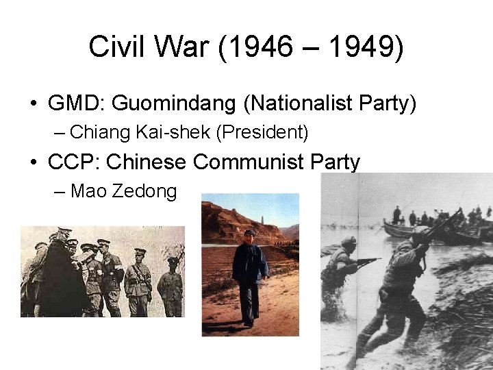 Civil War (1946 – 1949) • GMD: Guomindang (Nationalist Party) – Chiang Kai-shek (President)