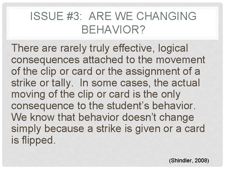 ISSUE #3: ARE WE CHANGING BEHAVIOR? There are rarely truly effective, logical consequences attached