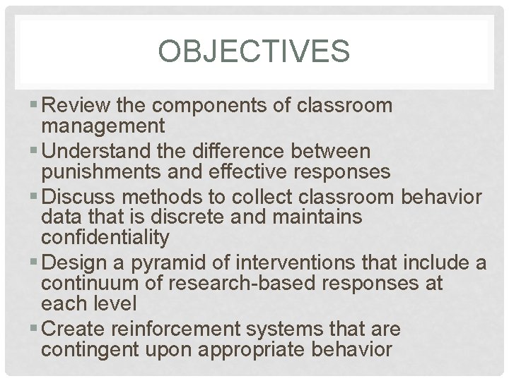 OBJECTIVES § Review the components of classroom management § Understand the difference between punishments