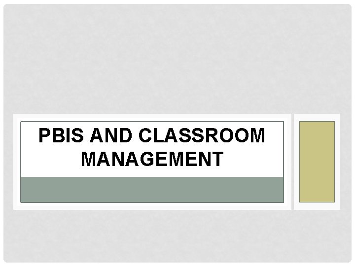 PBIS AND CLASSROOM MANAGEMENT 